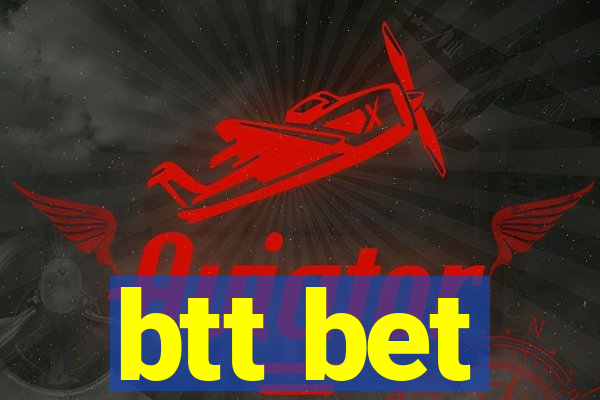 btt bet